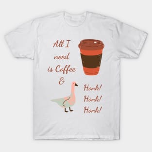 All I Need is Coffee and Honk T-Shirt